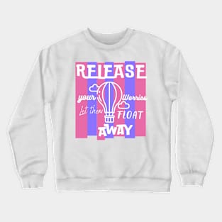 Release your worries away Crewneck Sweatshirt